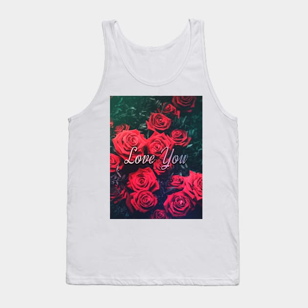 Love You Roses Tank Top by ArtByDesign